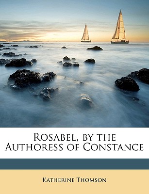Rosabel, by the Authoress of Constance