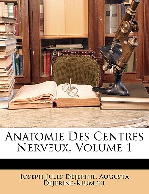 Anatomie Des Centres Nerveux, Volume 1 (French Edition)