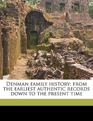 Denman family history; from the earliest authentic records down to the present time