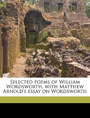 Selected poems of William Wordsworth, with Matthew Arnold's essay on Wordsworth