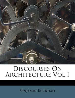 Discourses on Architecture, Volume I