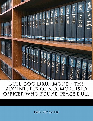 Bull-dog Drummond: the adventures of a demobilised officer who found peace dull