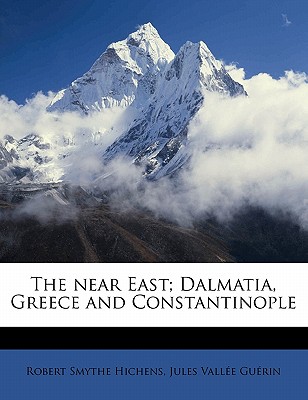 The near East; Dalmatia, Greece and Constantinople
