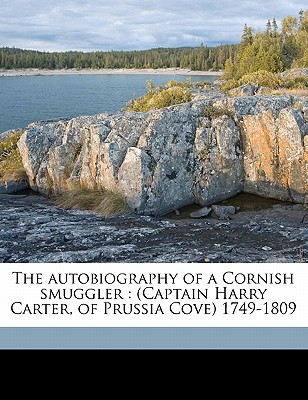 The autobiography of a Cornish smuggler: (Captain Harry Carter, of Prussia Cove) 1749-1809