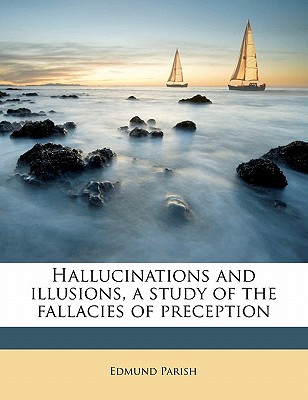 Hallucinations and illusions, a study of the fallacies of preception