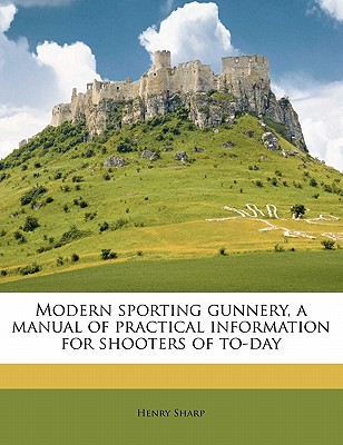 Modern sporting gunnery, a manual of practical information for shooters of to-day