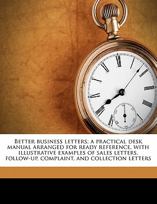 Better business letters; a practical desk manual arranged for ready reference, with illustrative examples of sales letters, follow-up, complaint, and collection letters