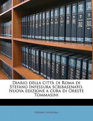 Diario della citt di Roma di Stefano Infessura scribasenato. Nuova edizione a cura di Oreste Tommasini Volume 1 (Italian Edition)