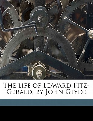The life of Edward Fitz-Gerald, by John Glyde
