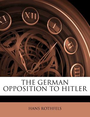 THE GERMAN OPPOSITION TO HITLER