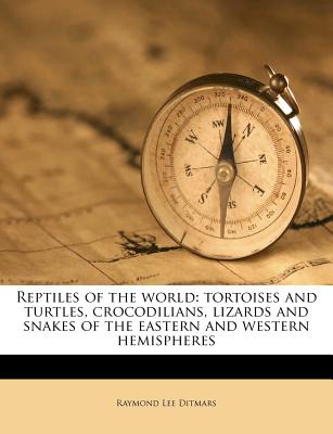 Reptiles of the world: tortoises and turtles, crocodilians, lizards and snakes of the eastern and western hemispheres