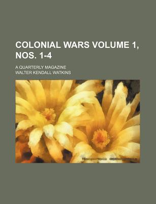 Colonial wars Volume 1, nos. 1-4; a quarterly magazine