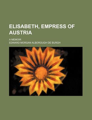 Elisabeth, Empress of Austria; A Memoir