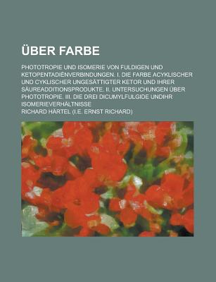 Uber Farbe; Phototropie Und Isomerie Von Fuldigen Und Ketopentadienverbindungen. I. Die Farbe Acyklischer Und Cyklischer Ungesattigter Ketor Und Ihrer . Uber Phototropie. III. Die Drei
