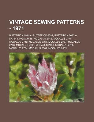 Vintage Sewing Patterns - 1971: Butterick 4014 A, Butterick 6502, Butterick 6633 A, Daisy Kingdom 15, McCall's 2745, McCall's 2748, McCall's 2749, . 2794, McCall's 2804, McCall's 2805, McCall