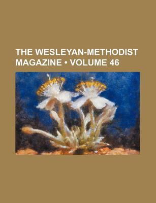 The Wesleyan-Methodist Magazine (Volume 46)