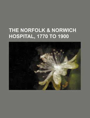 The Norfolk & Norwich Hospital, 1770 to 1900
