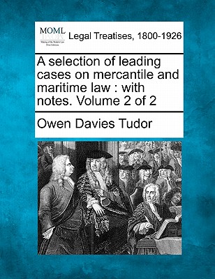 A selection of leading cases on mercantile and maritime law: with notes. Volume 2 of 2