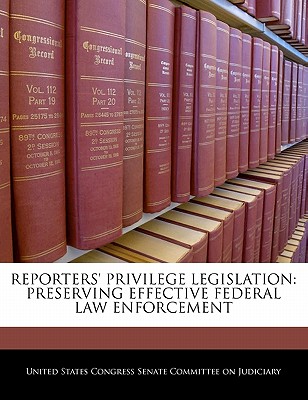 Reporters' Privilege Legislation: Preserving Effective Federal Law Enforcement
