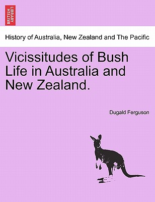 Vicissitudes of Bush Life in Australia and New Zealand.