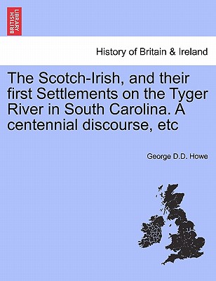 Image for The Scotch-Irish, and their first Settlements on the Tyger River in South Carolina. A centennial discourse, etc