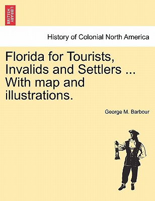 Florida for Tourists, Invalids and Settlers ... With map and illustrations. Image for Florida for Tourists, Invalids and Settlers ... With map and illustrations.