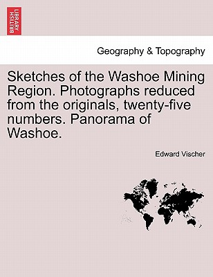 Sketches of the Washoe Mining Region. Photographs Reduced from the Originals, Twenty-Five Numbers. Panorama of Washoe.
