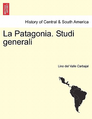 La Patagonia. Studi Generali. Serie Terza (English and Italian Edition)
