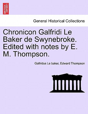 Chronicon Galfridi Le Baker de Swynebroke. Edited with Notes by E. M. Thompson. (English and Latin Edition)