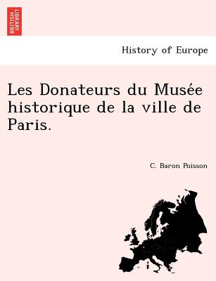 Les Donateurs Du Muse E Historique de La Ville de Paris. (French Edition)