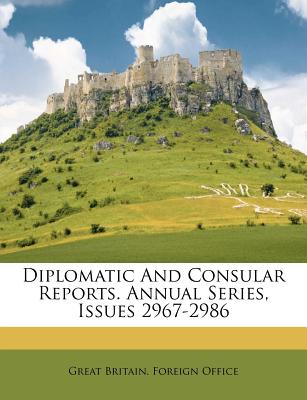 Diplomatic And Consular Reports. Annual Series, Issues 2967-2986