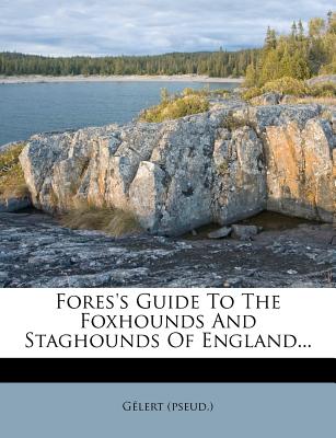 Fores's Guide To The Foxhounds And Staghounds Of England.