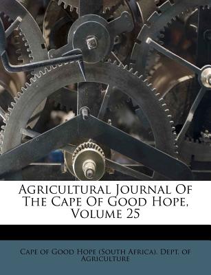 Image for Agricultural Journal Of The Cape Of Good Hope; Volume 25 Agricultural Journal Of The Cape Of Good Hope; Volume 25