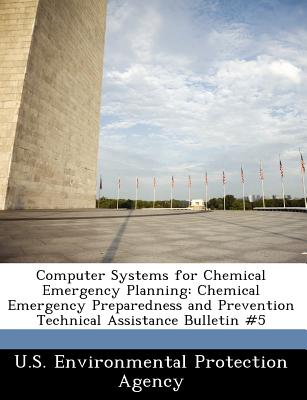 Image for Computer Systems for Chemical Emergency Planning: Chemical Emergency Preparedness and Prevention Technical Assistance Bulletin #5 Computer Systems for Chemical Emergency Planning: Chemical Emergency Preparedness and Prevention Technical Assistance Bulletin #5