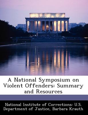 A National Symposium on Violent Offenders: Summary and Resources