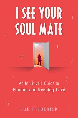 I See Your Soul Mate: An Intuitive's Guide to Finding and Keeping Love