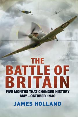 Battle of Britain: Five Months That Changed History; May-October 1940