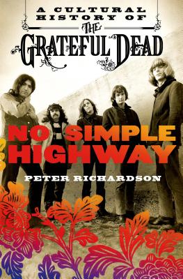 No Simple Highway A Cultural History of the Grateful Dead