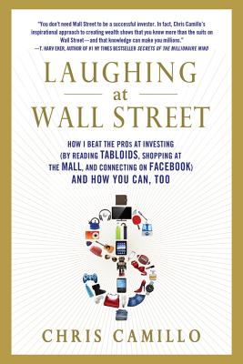 Image for Laughing at Wall Street: How I Beat the Pros at Investing (by Reading Tabloids, Shopping at the Mall, and Connecting on Facebook) and How You Can, Too