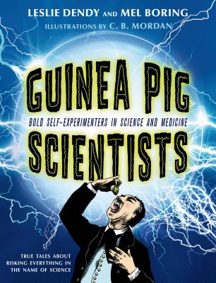 Guinea Pig Scientists: Bold Self-Experimenters in Science and Medicine [Paperback] Mel Boring