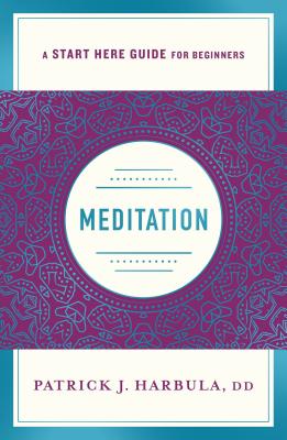 Image for Meditation: The Simple and Practical Way to Begin Meditating (A Start Here Guide) (A Start Here Guide for Beginners)