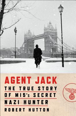 Image for Agent Jack: The True Story of Mi5's Secret Nazi Hunter Agent Jack: The True Story of Mi5's Secret Nazi Hunter