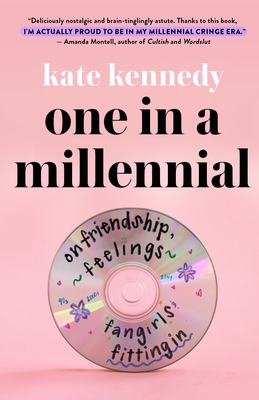 One in a Millennial: On Friendship, Feelings, Fangirls, and Fitting In
