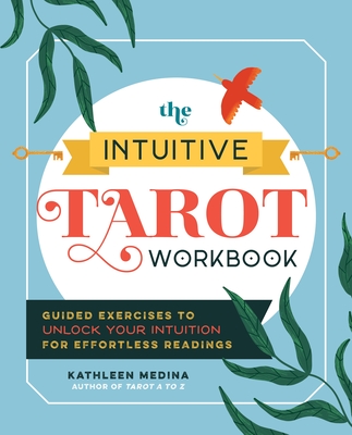 Intuitive Tarot Workbook: Guided Exercises to Unlock Your Intuition for Effortless Readings