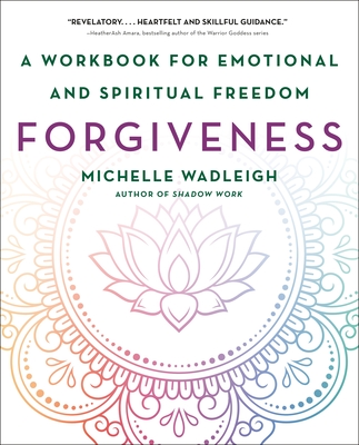Forgiveness: A Workbook for Emotional and Spiritual Freedom