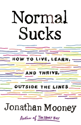 Normal Sucks: How to Live, Learn, and Thrive, Outside the Lines