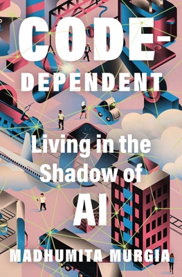 Code Dependent: Living in the Shadow of AI