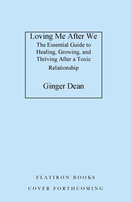 Loving Me After We: The Essential Guide to Healing, Growing, and Thriving After a Toxic Relationship