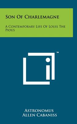 Son Of Charlemagne: A Contemporary Life Of Louis The Pious
