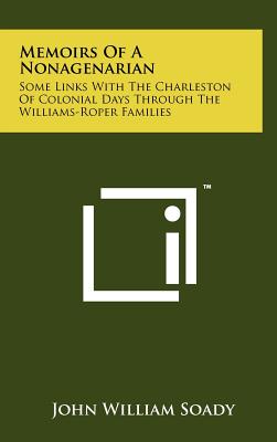Memoirs Of A Nonagenarian: Some Links With The Charleston Of Colonial Days Through The Williams-Roper Families